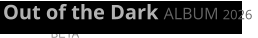 Out of the Dark ALBUM 2026  BETA
