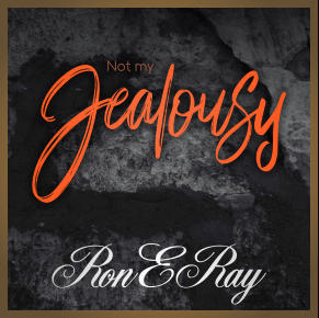 Jealousy Not my RonERay